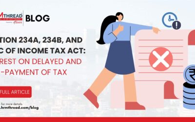 Section 234A, 234B, and 234C of Income Tax Act: Interest on Delayed and Non-Payment of Tax.