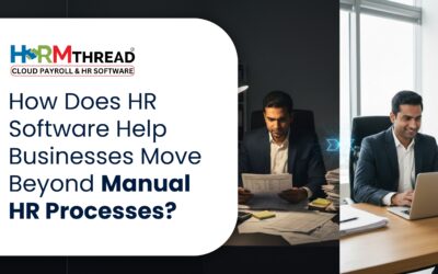 How Does HR Software Help Businesses Move Beyond Manual HR Processes?